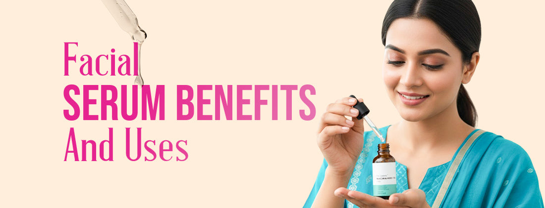 Know the Facts of Facial Serum - Benefits, Uses and Myths