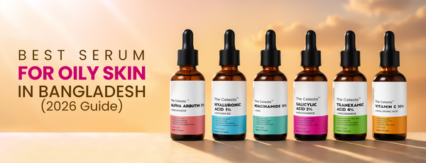 Best Serum for Oily Skin in Bangladesh (2026 Guide)